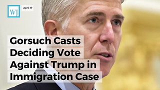 Gorsuch Casts Deciding Vote Against Trump in Immigration Case