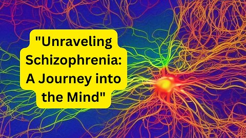 "Unraveling Schizophrenia: A Journey into the Mind"