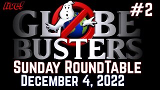 Globebusters Sunday Roundtable 12/4/22 - Truth is there for those who seek it!
