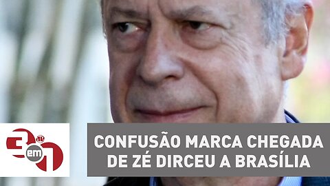 Confusão marca a chegada de José Dirceu a Brasília