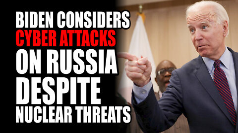 Biden Considers Cyber ATTACKS on Russia Despite Nuclear Threats