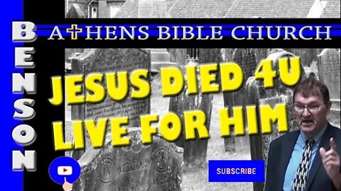 Jesus Died for You Maybe You Should Live for Him | 2 Corinth 5:11-15 | Athens Bible Church