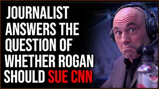 Joe Rogan Absolutely SHOULD Sue CNN, Says Journalist