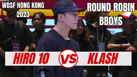 HIRO 10 VS KLASH | BBOYS ROUND ROBIN | WDSF HONG KONG 2023