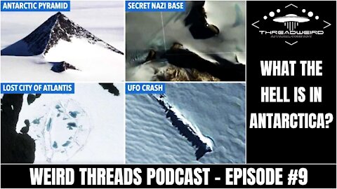 WHAT THE HELL IS IN ANTARCTICA? | Weird Threads Podcast #9