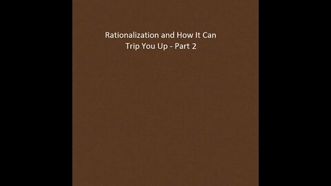 “Rationalization and how it can trip you up - part 2.”