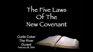 Five Laws of the New Covenant, The River, Curtis, February 28, 2024