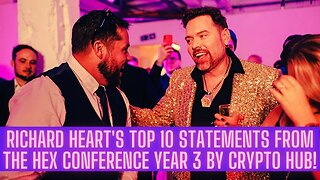 Richard Heart's Top 10 Statements From The Hex Conference Year 3 By Crypto Hub!