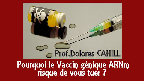 COVID/VACCINS. Pourquoi le Vaccin génique ARNm peut vous tuer? vu par le Prof.généticien Dr.CAHILL (Hd 720)