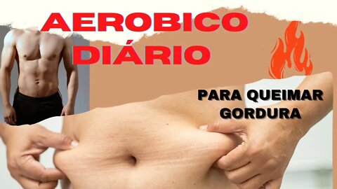 🔥 🏋 Como emagrecer [ Aeróbico Diário para queimar gordura]