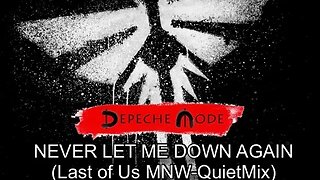 Depeche Mode - Never Let Me Down Again (Last of Us MNW QuietMix)