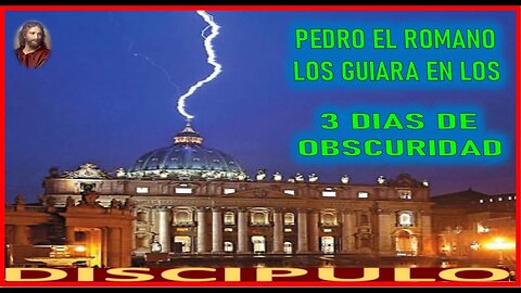 PEDRO EL ROMANO LOS GUIARA EN LOS 3 DIAS DE OBSCURIDAD MENSAJE DE JESUCRISTO REY A SU DISCIPULO