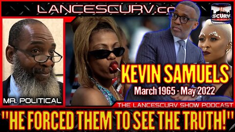 MR. POLITICAL ON KEVIN SAMUELS: "HE FORCED THEM TO SEE THE TRUTH!" - | THE LANCESCURV SHOW PODCAST