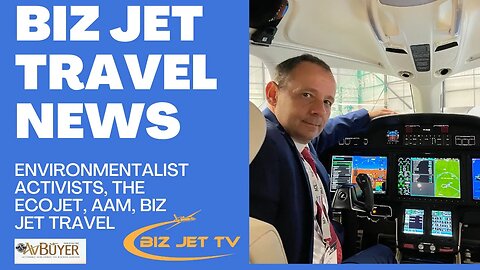 Biz Travel News: Environmentalist Activists, the Ecojet, AAM, biz jet travel down