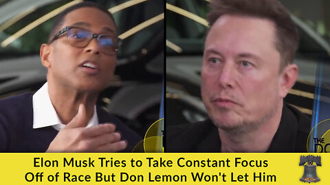 Elon Musk Tries to Take Constant Focus Off of Race But Don Lemon Won't Let Him