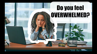 Do YOU feel OVERWHELMED?