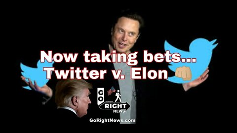 Now Taking Bets Twitter Vs Elon as Twitter Files Suit Against Elon Musk