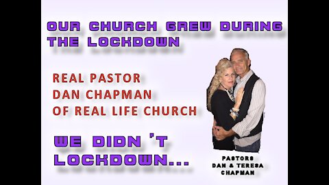 REAL OHIO PASTOR...DAN CHAPMAN...CHURCH GREW DURING LOCKDOWN...WE DIDN'T LOCK DOWN!