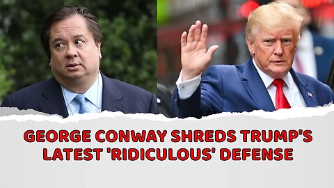 George Conway shreds Trump's latest 'ridiculous' defense