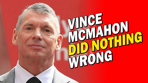 Vince McMahon Did Nothing Wrong