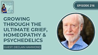 Growing through the ultimate grief, homeopathy & psychedelics - with Declan Hammond
