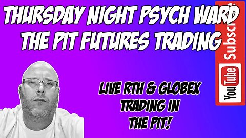 Thursday Evening Traders Psych Ward - The Pit Futures Trading