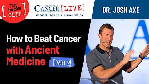 How to Beat Cancer with Ancient Medicine (Part 2) - Dr. Josh Axe - TTAC LIVE 2019