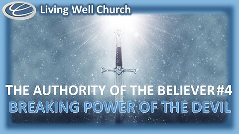 414 The Authority Of The Believer #4: Breaking The Power Of The Devil