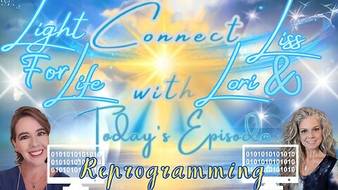 Light for Life, Connect w/Liss & Lori, Episode 9: Reprogramming