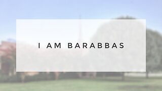 10.3.21 Sunday Sermon - I Am Barabas