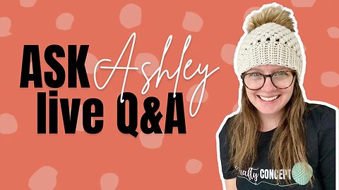 Ask Ashley - Episode 6 - How to Start A Crochet Business