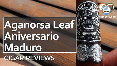 SPICY. SWEET. EARTHY. The Aganorsa Leaf ANIVERSARIO Maduro Toro - CIGAR REVIEWS by CigarScore