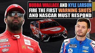 Bubba Wallace and Kyle Larson Fire the First Warning Shots of 2023 and NASCAR Must Respond