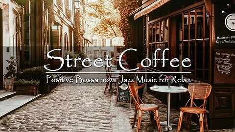 Sweet Bossa Nova Jazz Piano Music for Relax, Good Mood - Street Coffee Shop Ambience