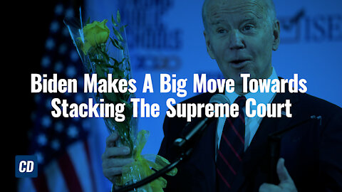 Biden Makes A Big Move Towards Stacking The Supreme Court