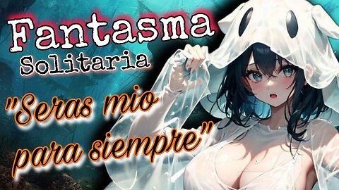 ASMR ROLEPLAY 👻 FANTASMA Solitaria te ATRAPA 💝 Monster Girl [Usa audifonos]