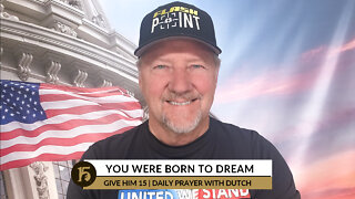 You Were Born to Dream | Give Him 15: Daily Prayer with Dutch | October 21, 2022