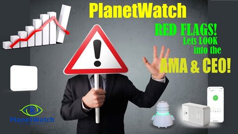 PlanetWatch RED FLAGS! Lets LOOK CLOSE into the AMA & CEO!