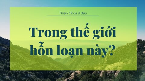 Thiên Chúa ở đâu trong thế giới hỗn loạn này?