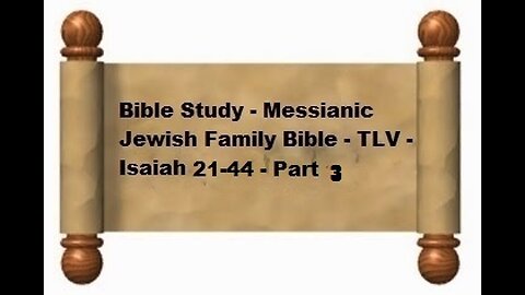 Bible Study - Messianic Jewish Family Bible - TLV - Isaiah 21-44 - Part 3