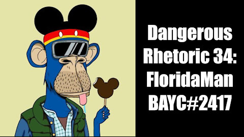 Dangerous Rhetoric 034: FloridaMan, BAYC#2417