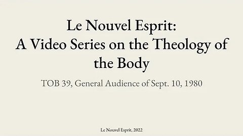 Theology of the Body Audience 39 | Le Nouvel Esprit Commentary on TOB