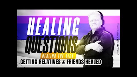 Healing Questions-Getting Relatives Friends and Myself Healed