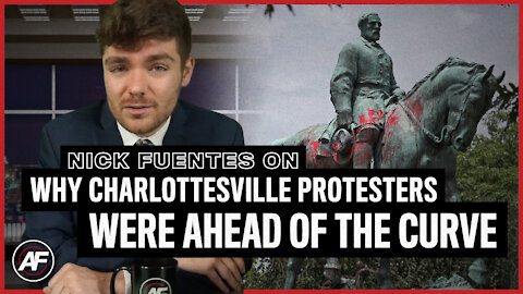REMEMBER: Charlottesville Marchers Were Ahead of the Curve - Nick Fuentes