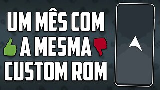 UM MÊS COM A MESMA CUSTOM ROM! | UMA BOA IDEIA OU TOTALMENTE RUIM?