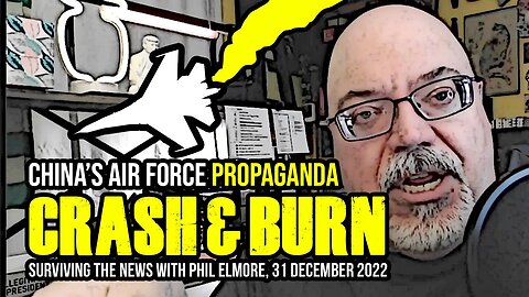 China's Air Force Propaganda: CRASH and BURN - Surviving the News, 31 December 2022