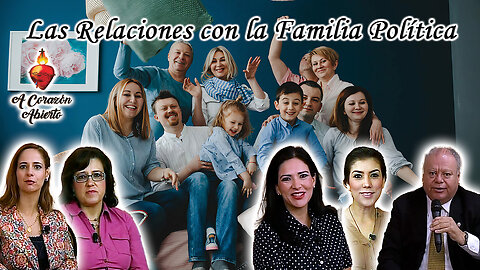 Las relaciones con la familia politica - A Corazón Abierto