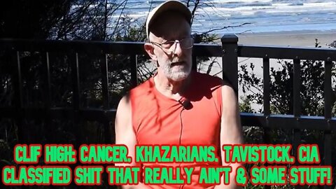 Clif High: Cancer, Khazarians, Tavistock, Cia Classified Shit That Really Ain'T & Some Stuff!