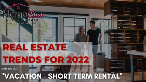 Episode 5/5 - Real Estate Trends for 2022 (Vacation Short Term Rental)