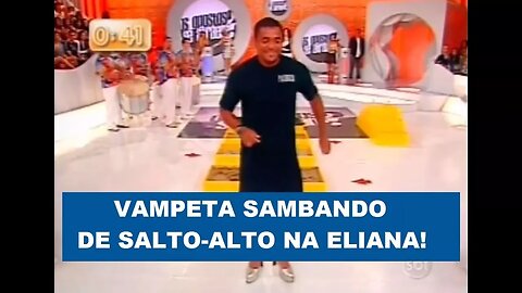 HÃ? Veja VAMPETA sambando de SALTO-ALTO na ELIANA!